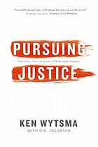 Pursuing justice : the call to live & die for bigger things