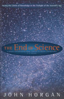 The end of science: facing the limits of knowledge in the twilight of the scientific age