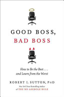 Good boss, bad boss : how to be the best-- and learn from the worst