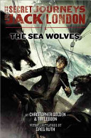 The Secret Journeys of Jack London, Book Two: The Sea Wolves