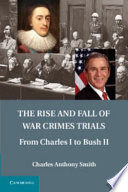 The rise and fall of war crimes trials : from Charles I to Bush II 