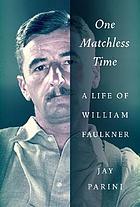 One matchless time : a life of William Faulkner