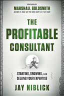 The Profitable Consultant: starting, growing, and selling your expertise.