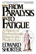  From paralysis to fatigue : a history of psychosomatic illness in the modern era