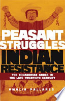 From peasant struggles to Indian resistance : the Ecuadorian Andes in the late twentieth century 