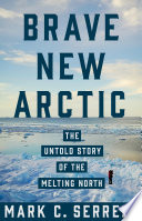  Brave new Arctic : the untold story of the melting North