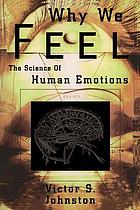 Why we feel : the science of human emotions