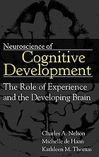  Neuroscience of cognitive development : the role of experience and the developing brain