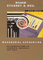 Managerial accounting : an introduction to concepts, methods, and uses