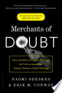 Merchants of Doubt : how a handful of scientists obscured the truth on issues from tobacco smoke to global warming