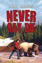  Never say die