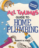 All Thumbs Guide to Home Plumbing