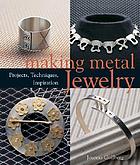 Making metal jewelry : projects, techniques, inspiration