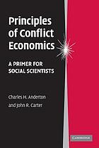 Principles of conflict economics : a primer for social scientists