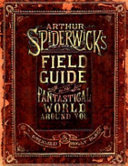 Arthur Spiderwick's Field Guide to the Fantastical World Around You