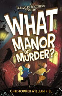 Bleakley Brothers Mystery: What Manor of Murder