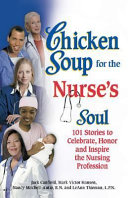 Chicken soup for the nurse's soul : 101 stories to celebrate, honor, and inspire the nursing profession