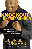 Knockout Entrepreneur: a champion's secrets to success, happiness, and significance