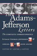 The Adams-Jefferson Letters: the complete correspondence between Thomas Jefferson and Abigail and John Adams