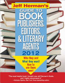 Jeff Herman's Guide to Book Publishers, Editors, and Literary Agents 2012