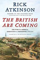 The British are coming : the war for America, Lexington to Princeton, 1775-1777