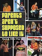 Parents aren't supposed to like it: rock & other pop musicians of today