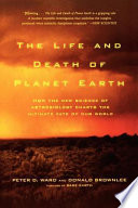 The life and death of planet Earth : how the new science of astrobiology charts the ultimate fate of our world 