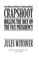 Crapshoot: rolling the dice on the vice presidency: from Adams and Jefferson to Truman and Quayle