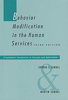 Behavior Modification in the Human Services  : a systematic introduction to concepts and applications / Sandra S. Sundel & Martin Sundel.