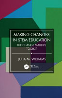 Making changes in STEM education : the change maker's toolkit