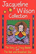 The Jacqueline Wilson Collection : the story of Tracy Beaker, and, the bed and breakfast star"