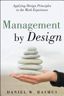 Management by design: applying design principles to the work experience.