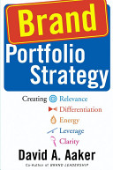 Brand portfolio strategy : creating relevance, differentiation, energy, leverage, and clarity