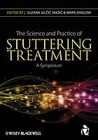  The science and practice of stuttering treatment : a symposium