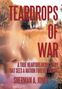 Teardrops of war : a true heartbreaking story that sees a nation foreever crying.