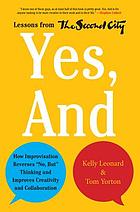 Yes, and : how improvisation reverses "no, but" thinking and improves creativity and collaboration