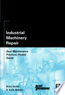 Industrial Machinery Repair : best maintenance practices pocket guide