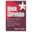 Detente and confrontation : American-Soviet relations from Nixon to Reagan / Raymond L. Garthoff.