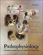  Pathophysiology : concepts and applications for health care professionals