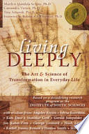 Living Deeply: the art & science of transformation in everyday life