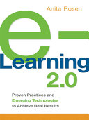 E-learning 2.0 : proven practices and emerging technologies to achieve real results / Anita Rosen.