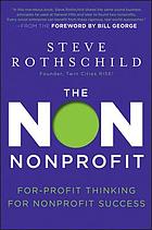 The non nonprofit : for-profit thinking for nonprofit success