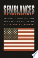 Semblances of Sovereignty: The Constitution, the state, and American citizenship