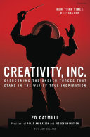 Creativity, Inc. : overcoming the unseen forces that stand in the way of true Inspiration