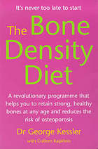 The bone density diet: a revolutionary program me that helps you to retain strong, healthy bones at any age and reduces the risk of osteoporosis