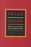 	 Failed Crusade: America and the Tragedy of Post-Communist Russia