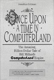 Once Upon a Time in Computerland: The Amazing, Billion-Dollar Tale of Bill…