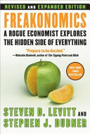 Freakonomics : a rogue economist explores the hidden side of everything