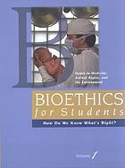 Bioethics for students : how do we know what's right? : issues in medicine, animal rights, and the environment