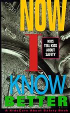 Now I know better : kids tell kids about safety